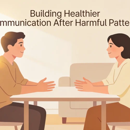 Building Healthier Communication After Harmful Patterns